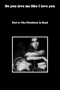 Do You Love Me Like I Love You (Part 2: The Firstborn is Dead) (2009)