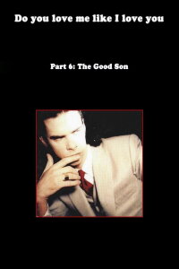 Do You Love Me Like I Love You (Part 6: The Good Son) (2010)