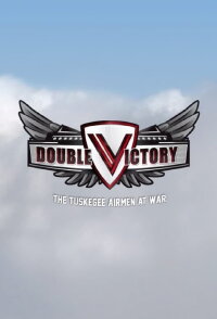 Double Victory: The Tuskegee Airmen at War (2012)