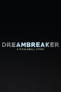Dreambreaker: A Pickleball Story (2024)