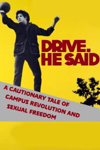 Drive He Said: A Cautionary Tale of Campus Revolution and Sexual Freedom (2010)