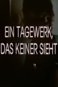 Ein Tagewerk, das keiner sieht (1983)