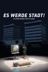 Es werde Stadt! - 50 Jahre Grimme-Preis in Marl (2014)