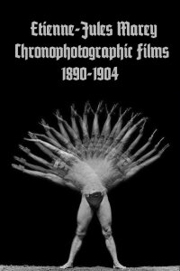 Etienne-Jules Marey: Chronophotographic Films 1890-1904 (2007)