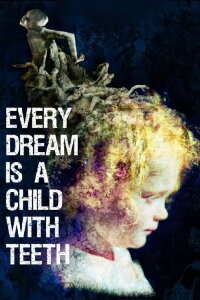 Every Dream is a Child with Teeth (2017)