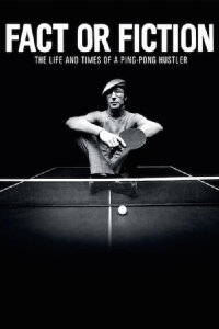 Fact or Fiction: The Life & Times of a Ping Pong Hustler (2014)