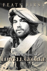 Feats First: The Life and Music of Lowell George (2015)