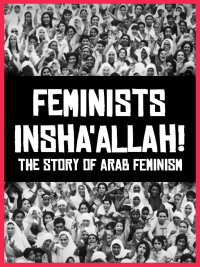 Feminists Insha'allah! The Story of Arab Feminism (2014)