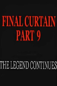 Final Curtain: Part 9 - The Legend Continues (2007)
