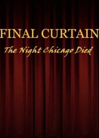 FINAL CURTAIN: THE NIGHT CHICAGO DIED (2017)