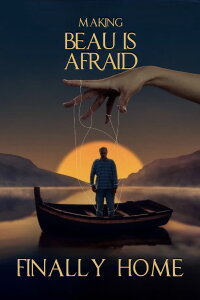 Finally Home: Making Beau is Afraid (2023)