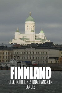 Finnland – Geschichte eines unabhängigen Landes (2017)