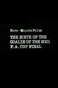 Five-Minute Films: The Birth of the Goalie of the 2001 F.A. Cup Final (1982)