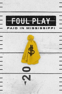 Foul Play: Paid in Mississippi (2018)