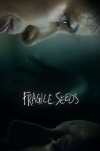 Fragile Seeds (2021)