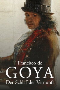 Francisco de Goya – Der Schlaf der Vernunft (2019)