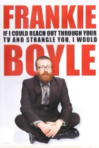 Frankie Boyle: If I Could Reach Out Through Your TV and Strangle You I Would (2010)
