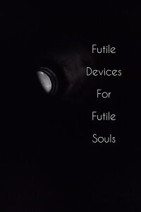 Futile Devices For Futile Souls (2022)