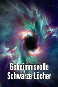 Geheimnisvolle Schwarze Löcher (2018)