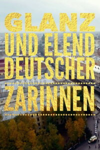 Glanz und Elend deutscher Zarinnen (2017)