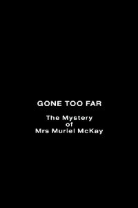 Gone Too Far: The Mystery of Mrs. Muriel McKay (1992)