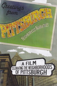Greetings from Pittsburgh: Neighborhood Narratives (2008)