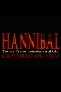 Hannibal: The World's Most Notorious Serial Killer Captured on Film (2000)