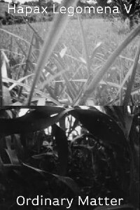 Hapax Legomena V: Ordinary Matter (1972)