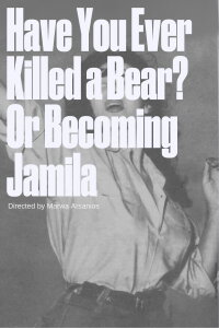 Have You Ever Killed a Bear? Or Becoming Jamila (2015)