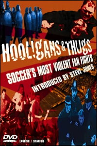 Hooligans & Thugs - Soccer's Most Violent Fan Fights (2003)