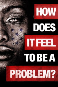 How Does It Feel to Be a Problem? (2021)