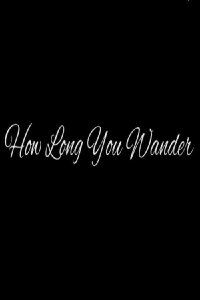 How Long You Wander (2019)