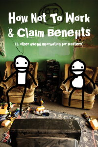 How Not to Work & Claim Benefits... (and Other Useful Information for Wasters) (2016)