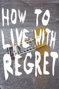 How to Live with Regret (2018)