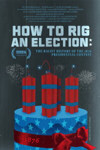 How to Rig an Election: The Racist History of the 1876 Presidential Contest (2023)