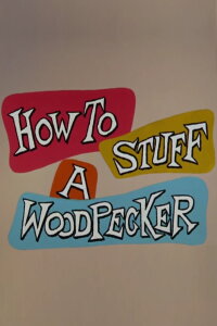 How to Stuff a Woodpecker (1960)