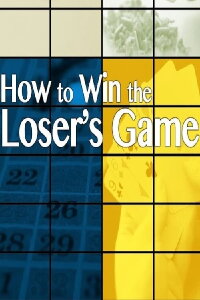 How to Win the Loser's Game (2014)