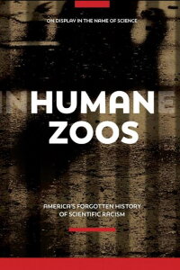 Human Zoos: America's Forgotten History of Scientific Racism (2019)