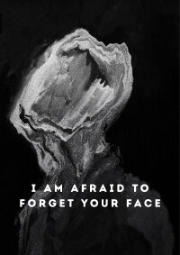 I Am Afraid to Forget Your Face (2020)