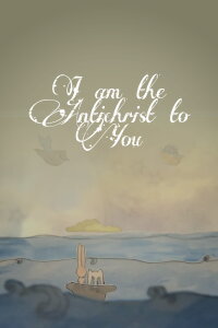 I Am The Antichrist To You (2012)