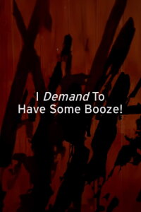 I Demand to Have Some Booze! (1999)