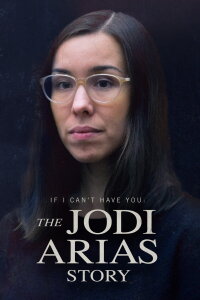 If I Can’t Have You: The Jodi Arias Story (2021)