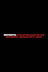 Interpol: Live at Palacio de los Deportes, Mexico City, 2005 (2024)