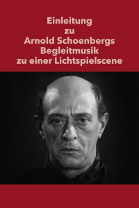 Introduction to Arnold Schoenberg’s Accompaniment to a Cinematic Scene (1973)