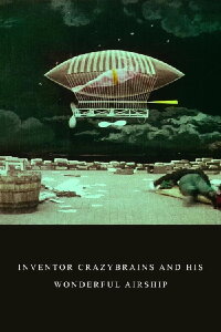 Inventor Crazybrains and His Wonderful Airship (1905)