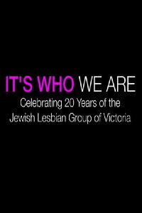 It's Who We Are: Celebrating 20 Years of the Jewish Lesbian Group of Victoria (2014)