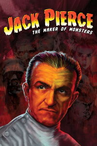 Jack Pierce: The Man Who Made the Monsters (2015)