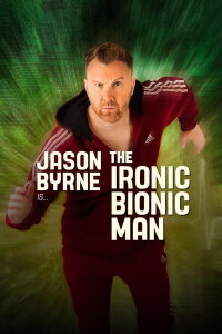 Jason Byrne - The Ironic Bionic Man (2024)