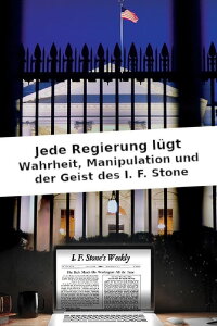 Jede Regierung lügt: Wahrheit, Manipulation und der Geist des I. F. Stone (2016)