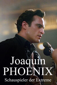 Joaquin Phoenix: An Actor of Extremes (2024)